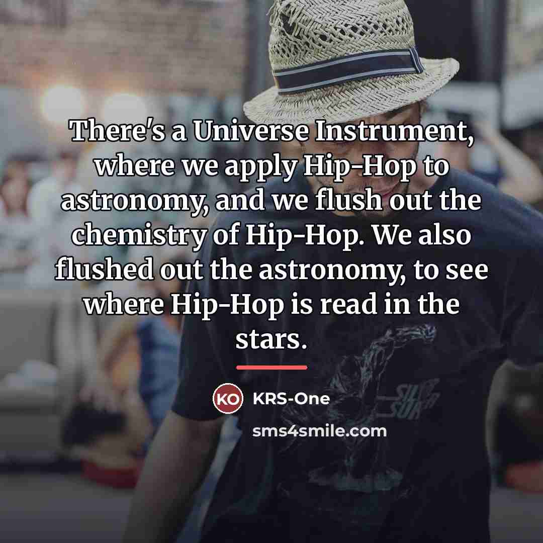 “There's a Universe Instrument, where we apply Hip-Hop to astronomy,…” quote by KRS-One