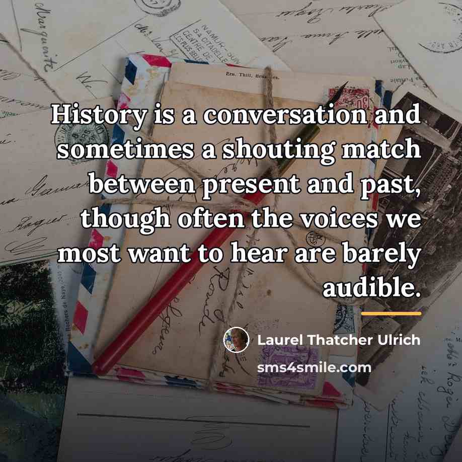 “History is a conversation and sometimes a shouting match between…” quote by Laurel Thatcher Ulrich