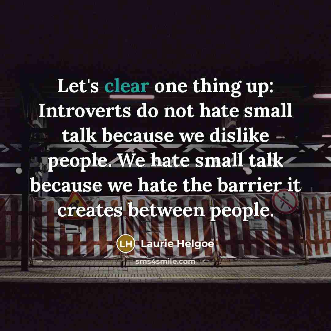 “Let's clear one thing up: Introverts do not hate small…” quote by Laurie Helgoe