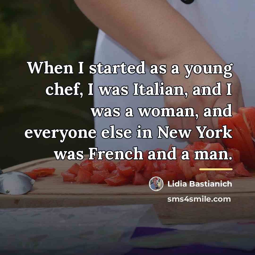 “When I started as a young chef, I was Italian,…” quote by Lidia Bastianich