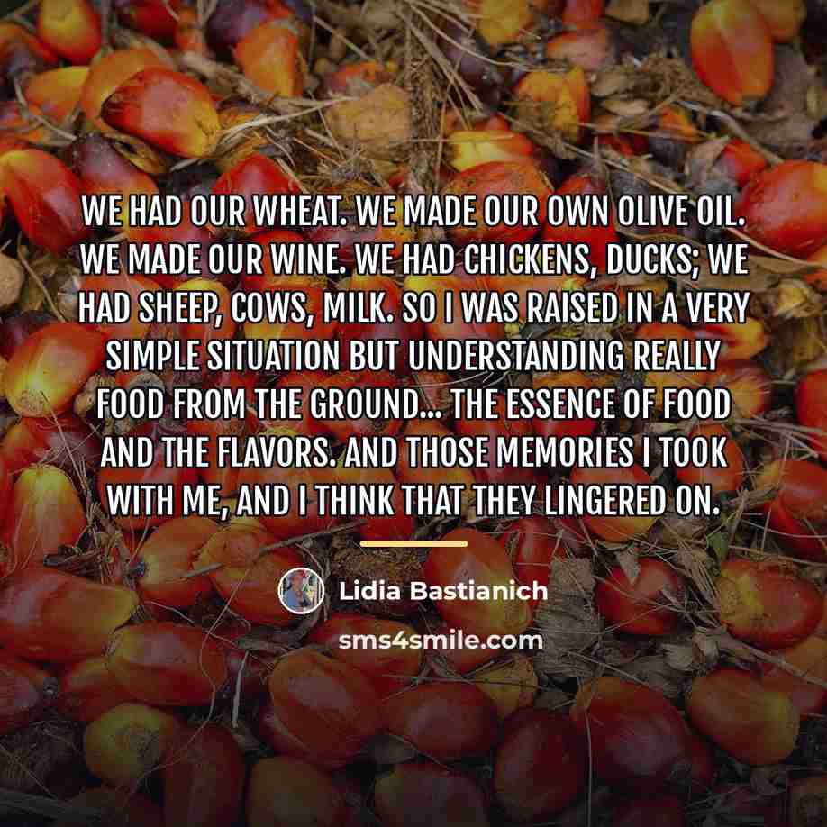 “We had our wheat. We made our own olive oil.…” quote by Lidia Bastianich