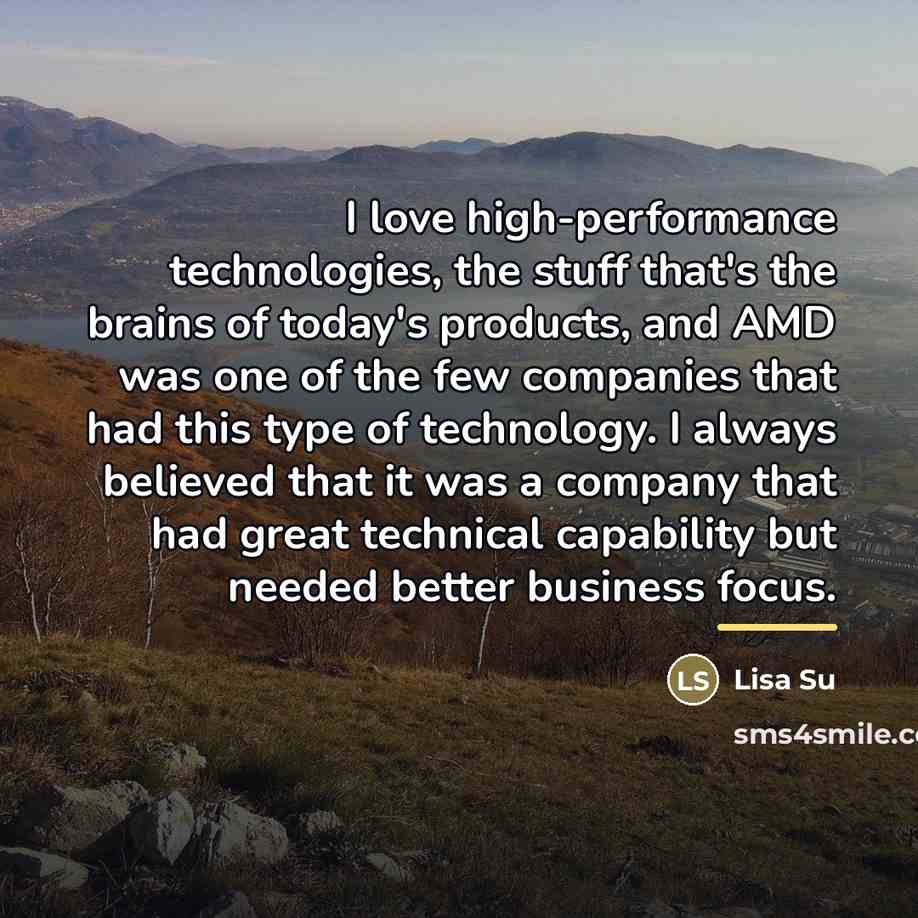“I love high-performance technologies, the stuff that's the brains of…” quote by Lisa Su