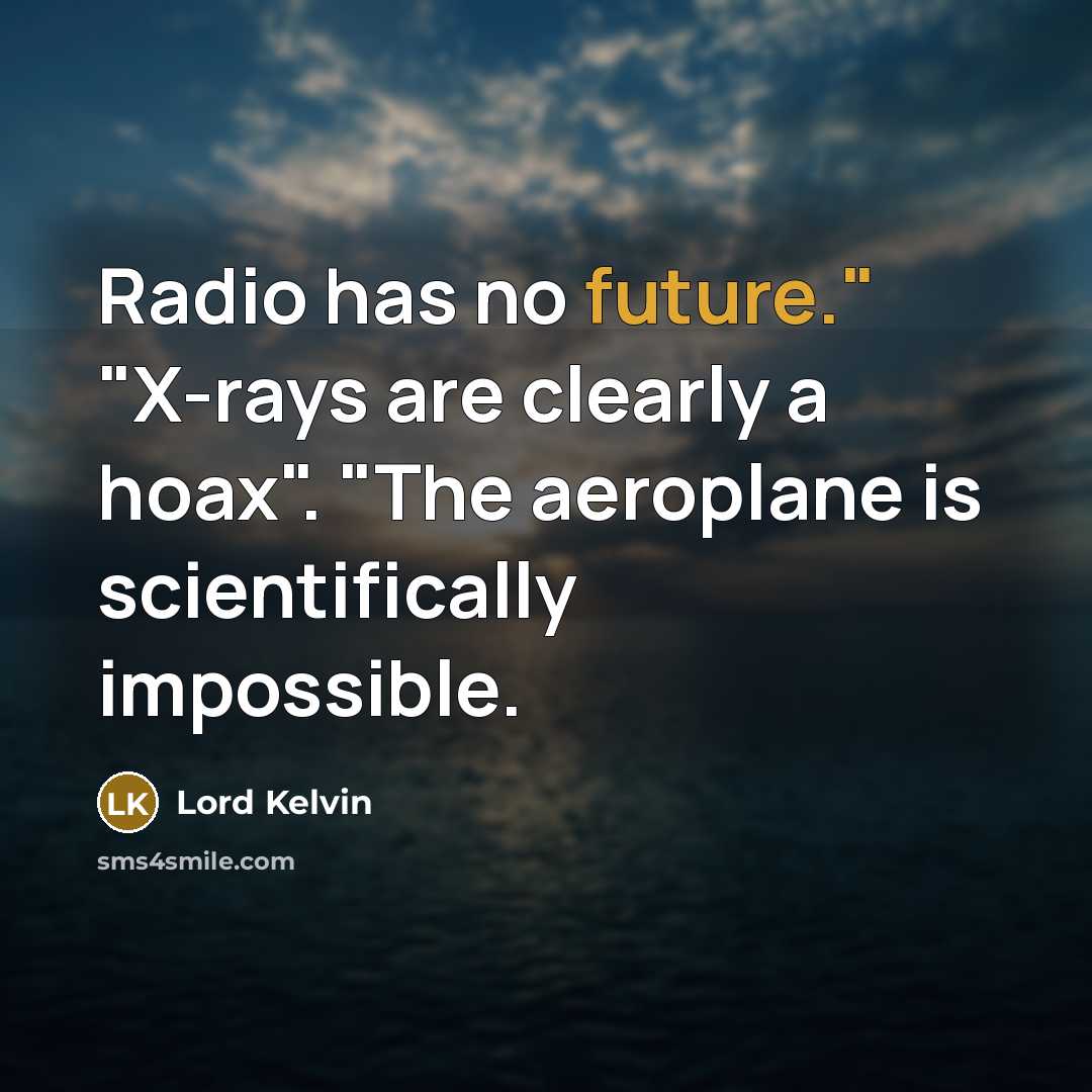 “Radio has no future." "X-rays are clearly a hoax". "The…” quote by Lord Kelvin
