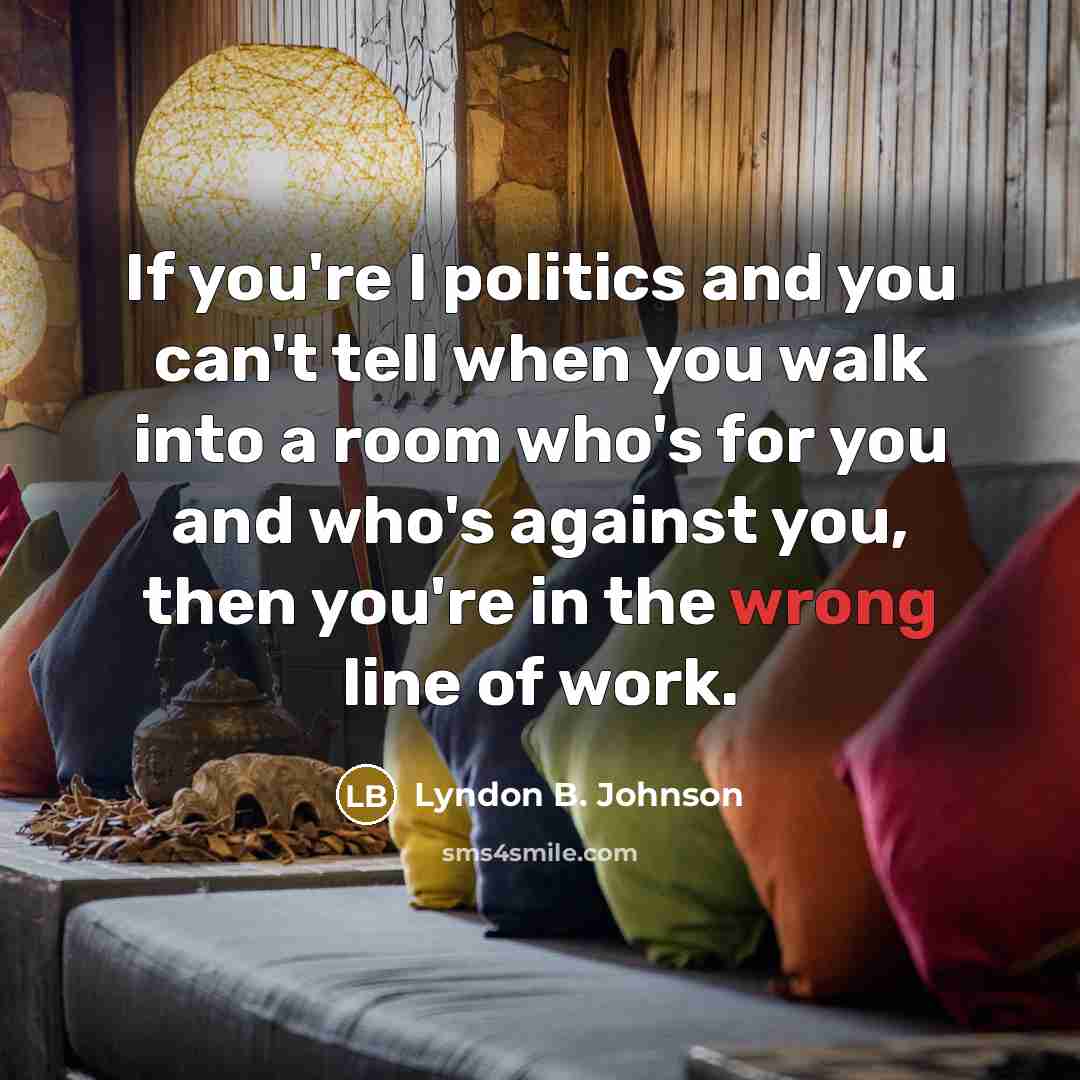 “If you're I politics and you can't tell when you…” quote by Lyndon B. Johnson