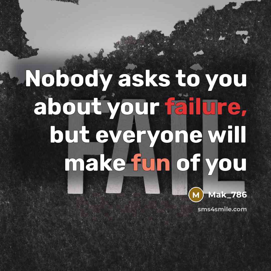 “Nobody asks to you about your failure, but everyone will…” quote by Mak_786