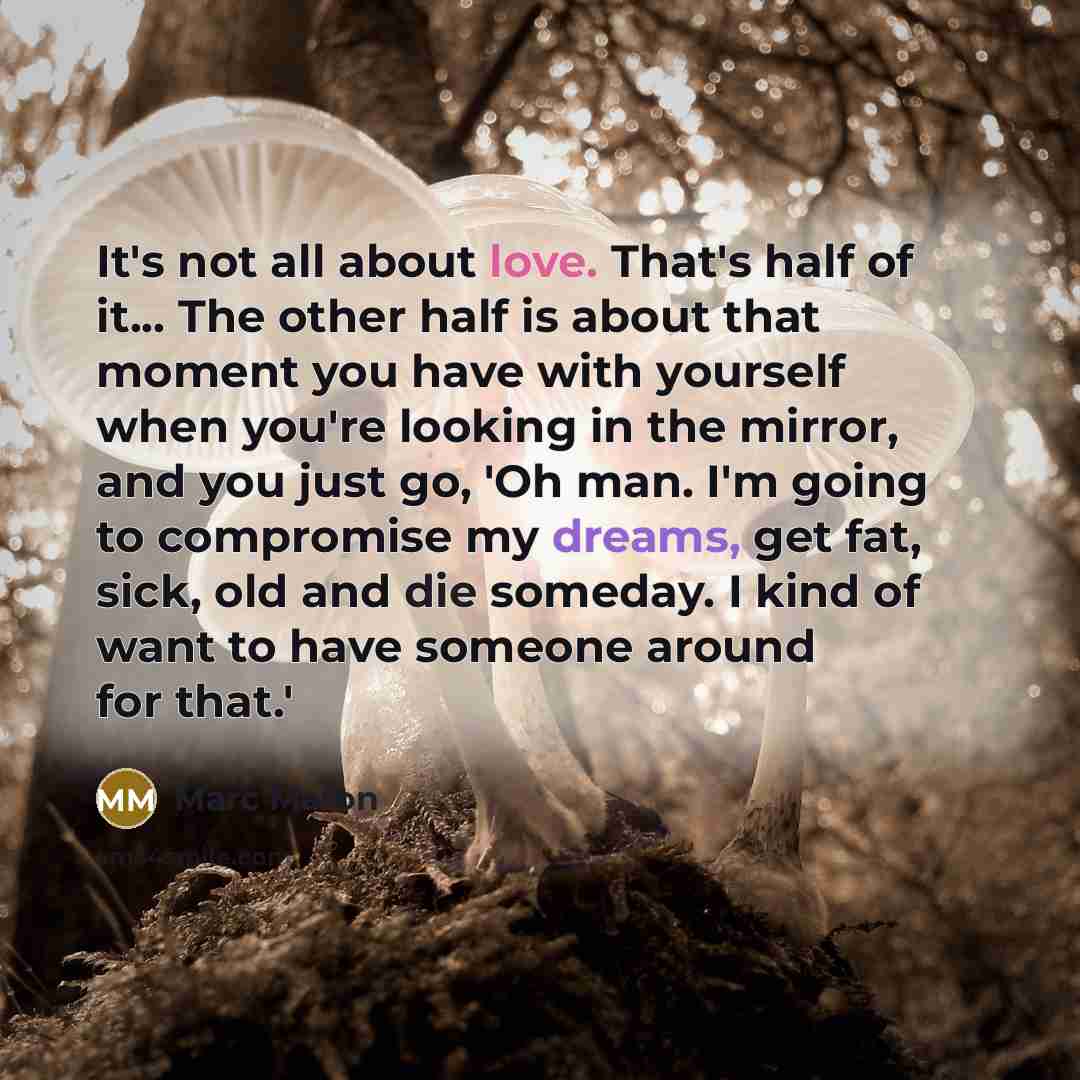 “It's not all about love. That's half of it... The…” quote by Marc Maron