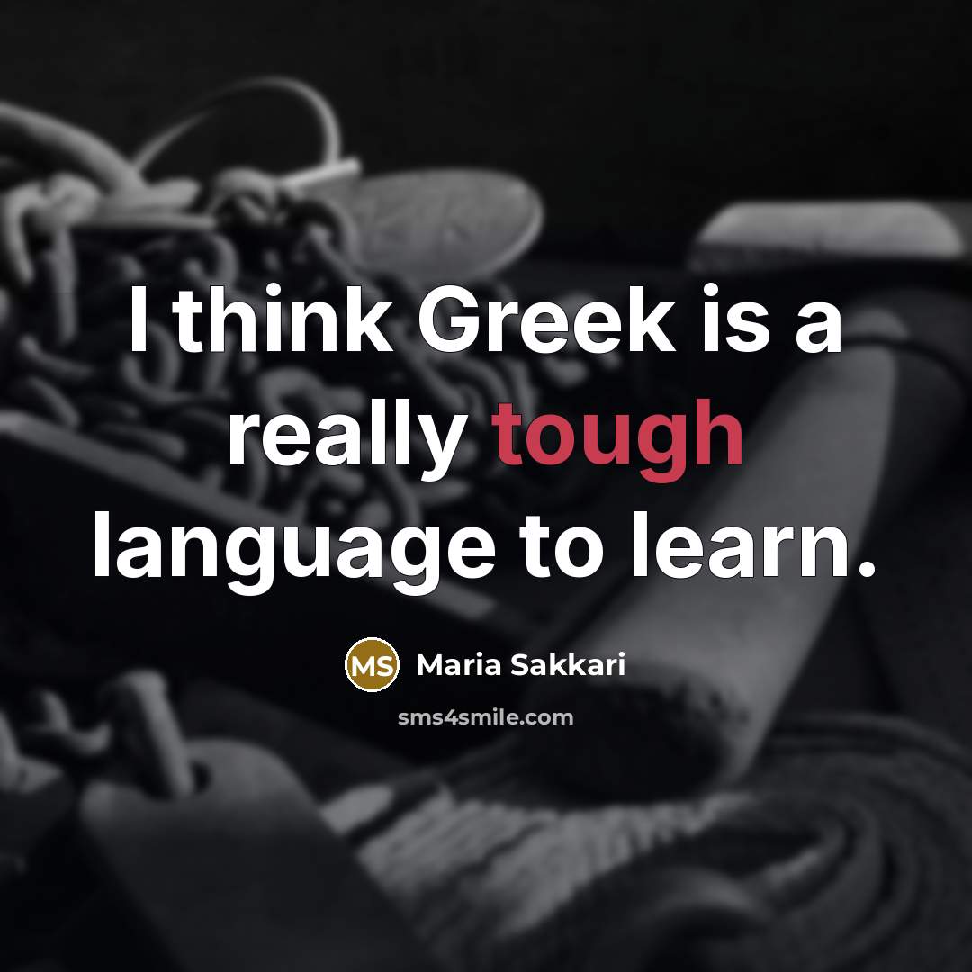 “I think Greek is a really tough language to learn.…” quote by Maria Sakkari