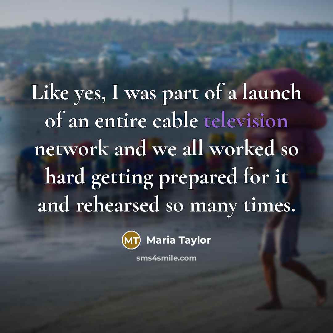 “Like yes, I was part of a launch of an…” quote by Maria Taylor