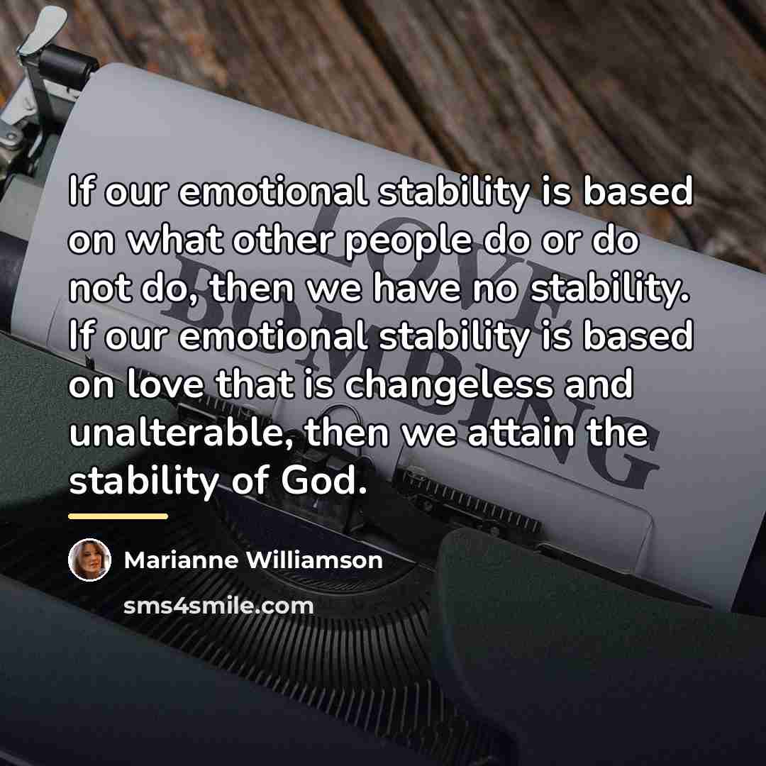 “If our emotional stability is based on what other people…” quote by Marianne Williamson