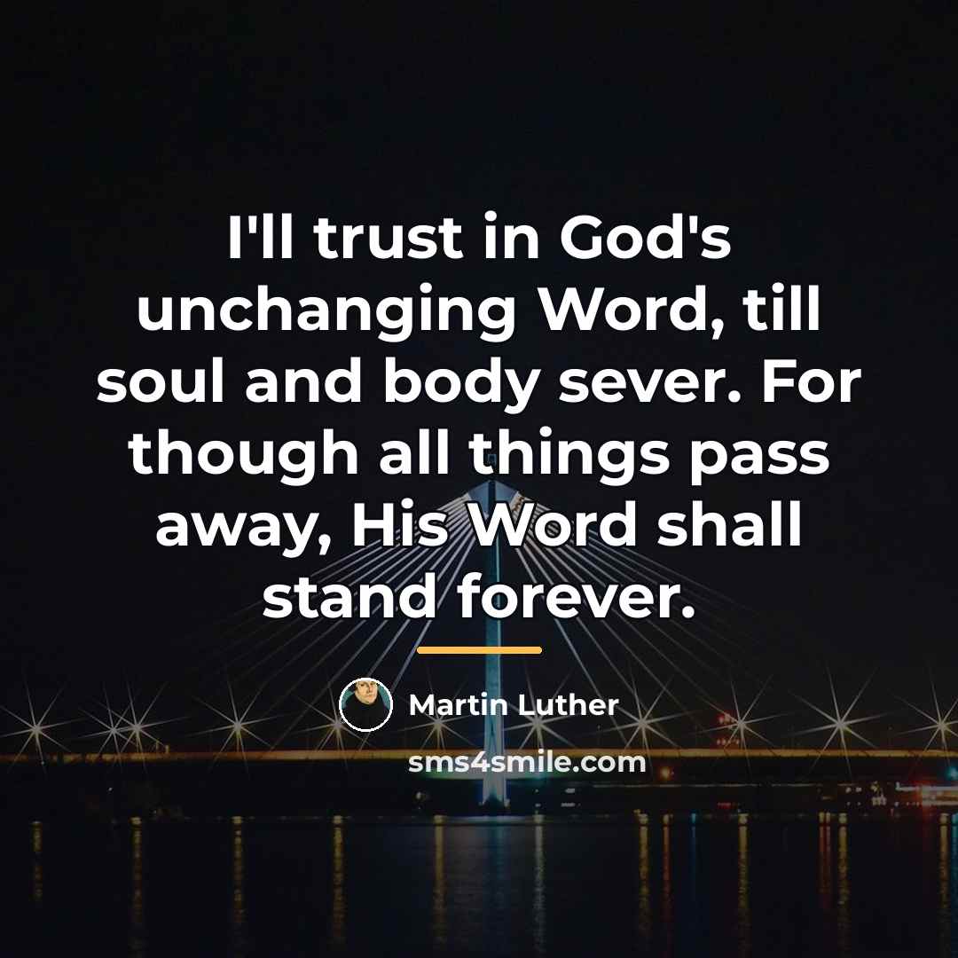 “I'll trust in God's unchanging Word, till soul and body…” quote by Martin Luther