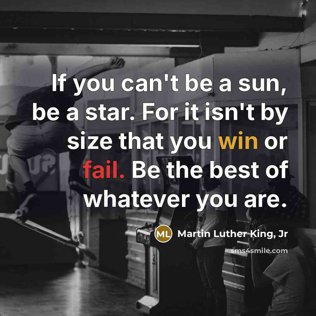 “If you can't be a sun, be a star. For…” quote by Martin Luther King, Jr