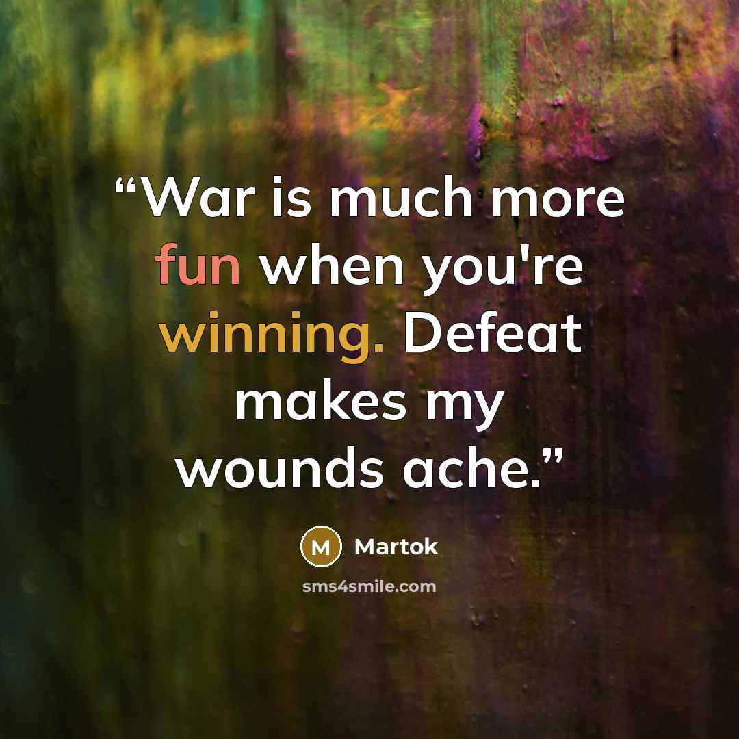 “War is much more fun when you're winning. Defeat makes my wounds ache.” quote by Martok
