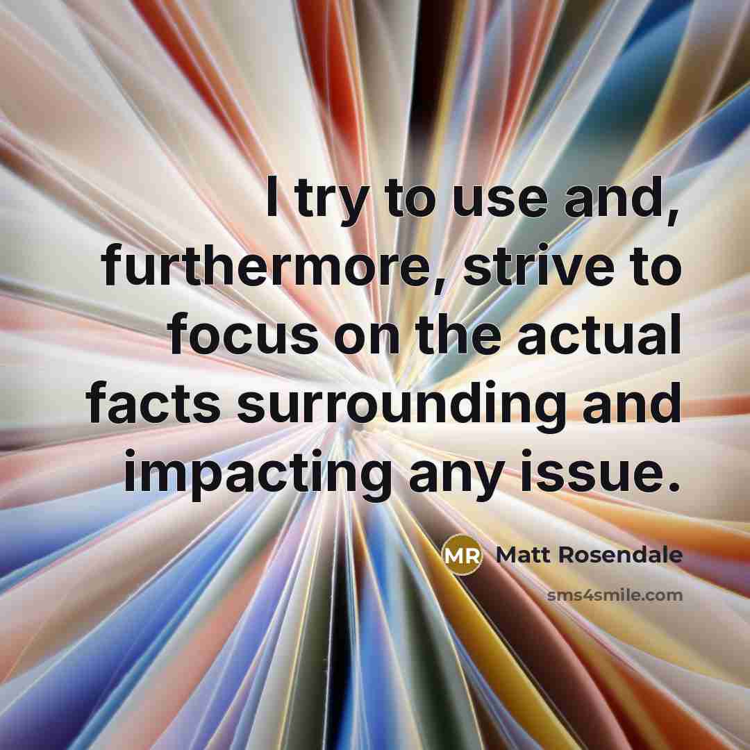 “I try to use and, furthermore, strive to focus on…” quote by Matt Rosendale