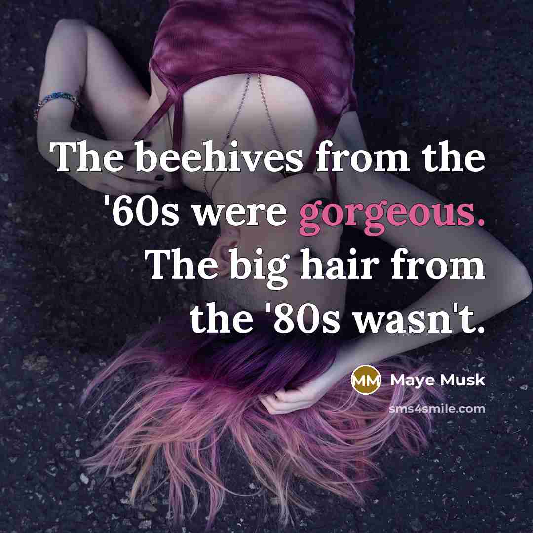 “The beehives from the '60s were gorgeous. The big hair…” quote by Maye Musk