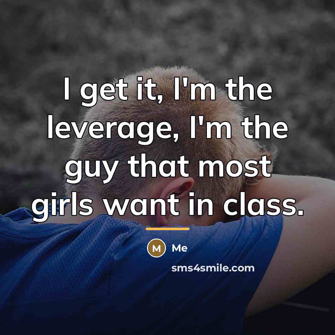 “I get it, I'm the leverage, I'm the guy that…” quote by Me