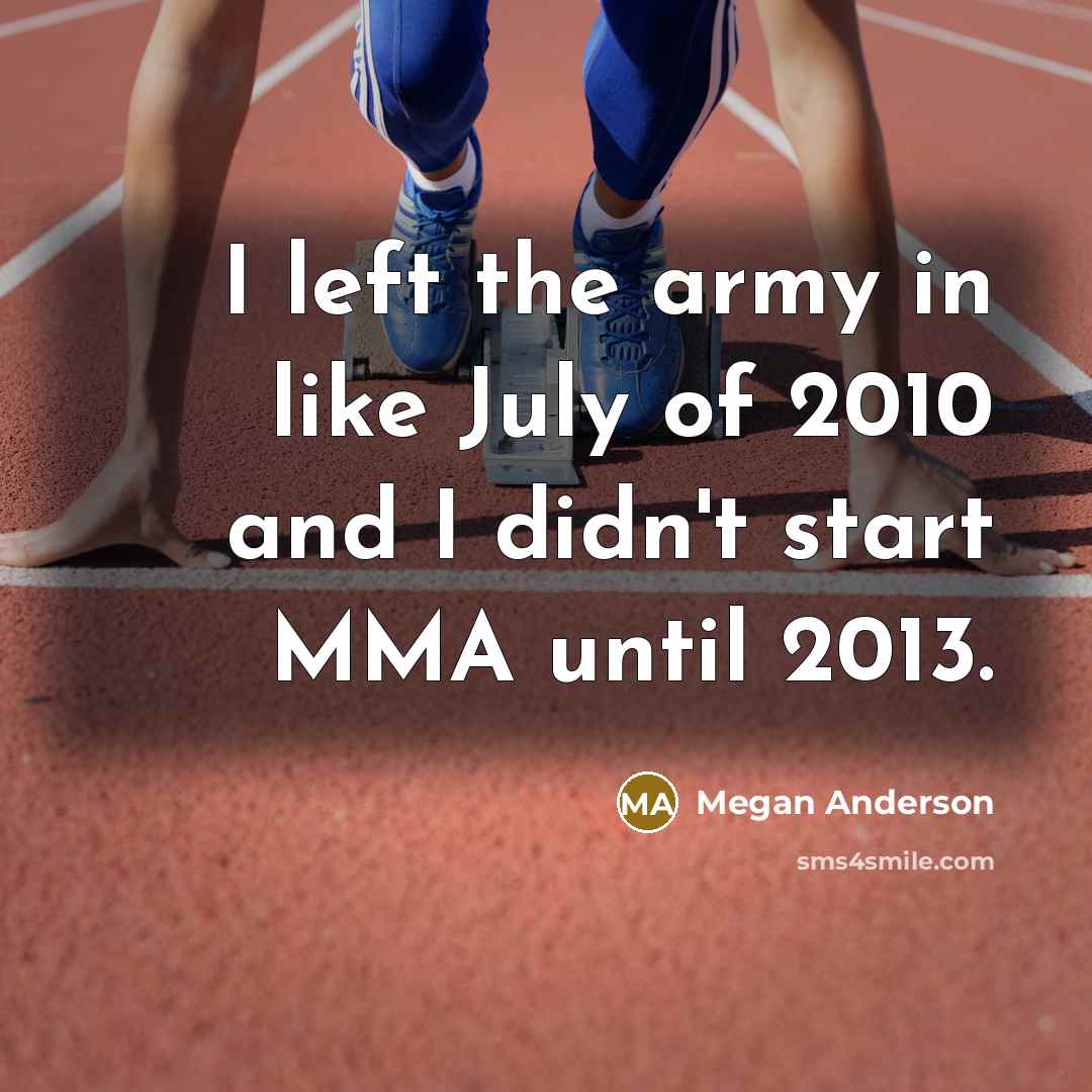 “I left the army in like July of 2010 and…” quote by Megan Anderson
