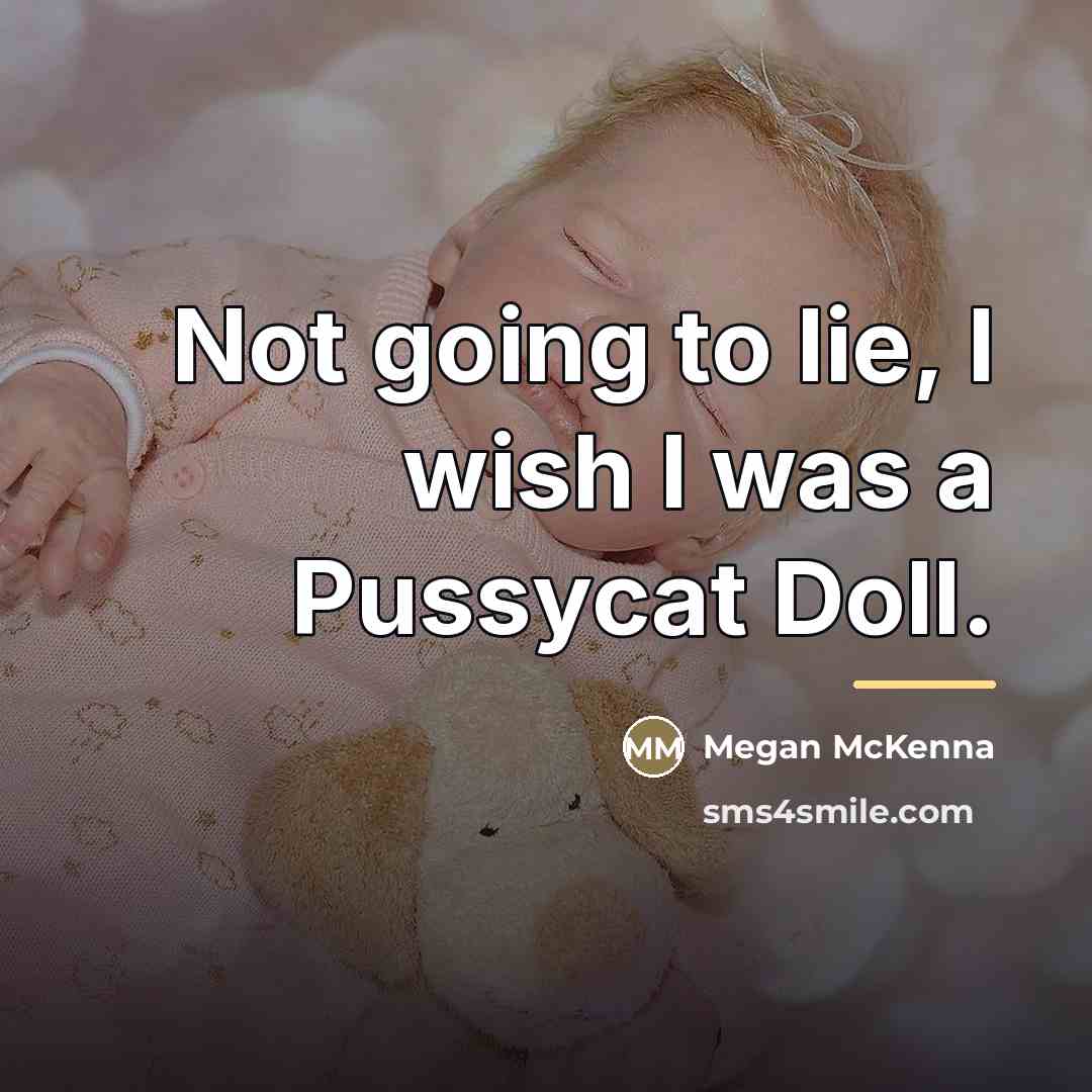 “Not going to lie, I wish I was a Pussycat…” quote by Megan McKenna