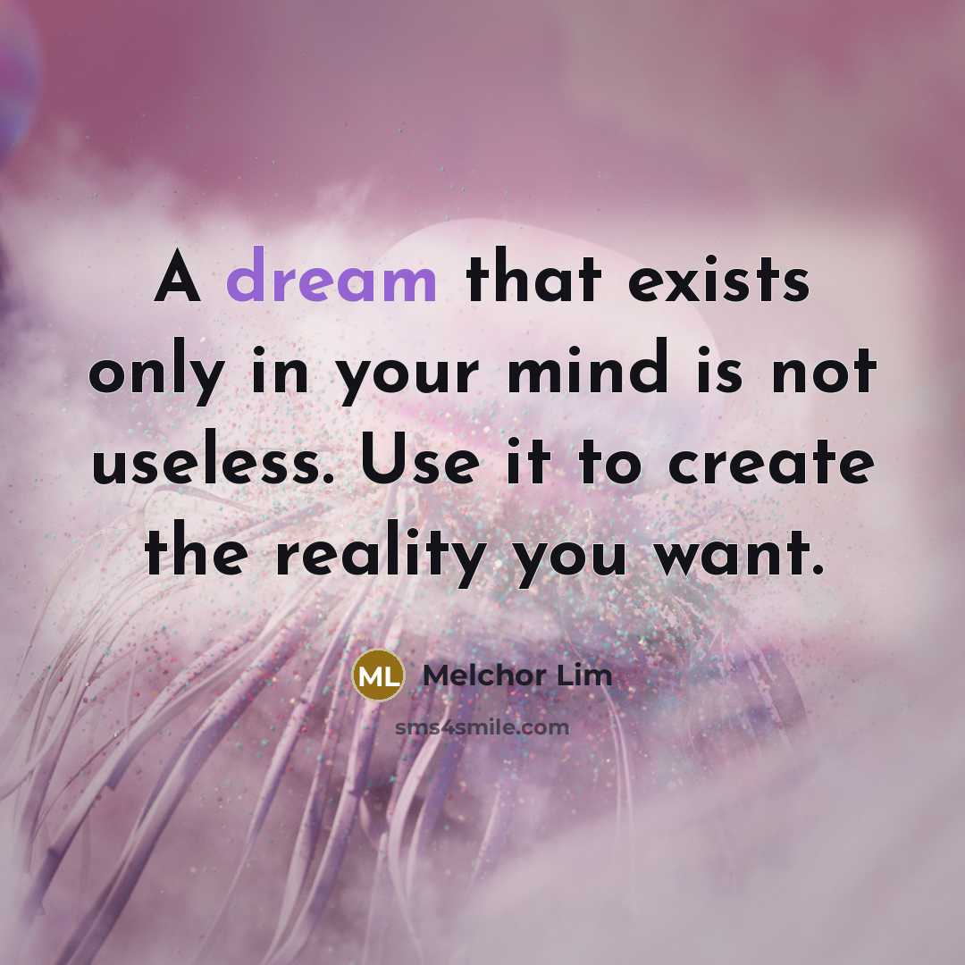 “A dream that exists only in your mind is not…” quote by Melchor Lim