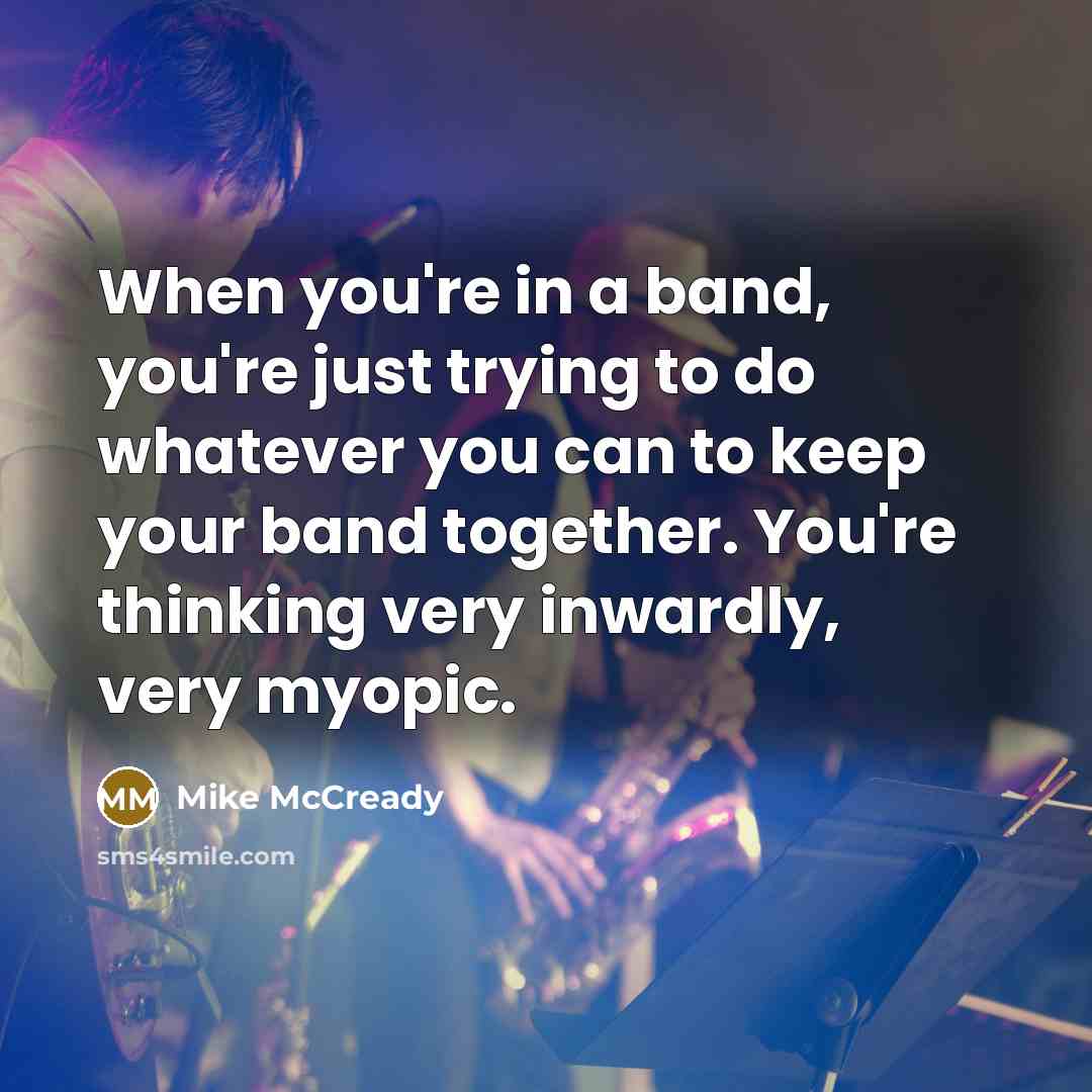 “When you're in a band, you're just trying to do…” quote by Mike McCready