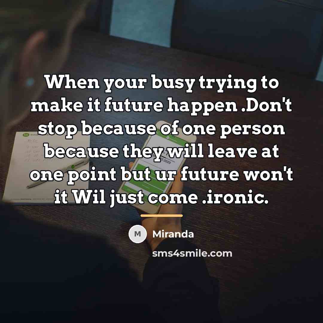 “When your busy trying to make it future happen .Don't…” quote by Miranda