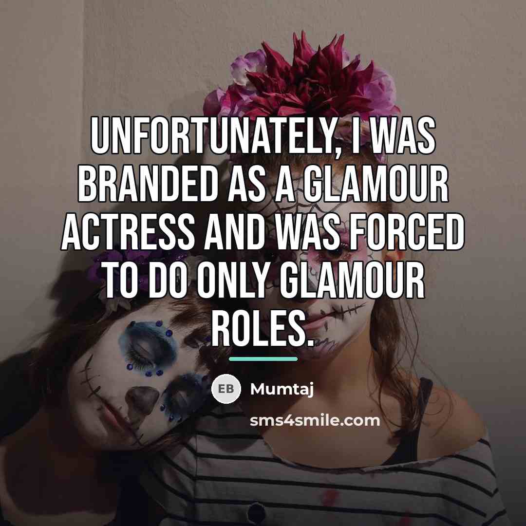 “Unfortunately, I was branded as a glamour actress and was…” quote by Mumtaj