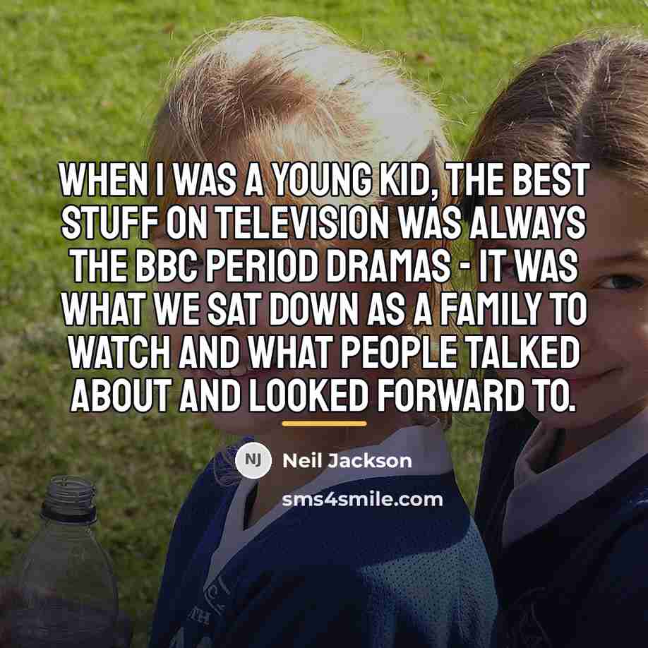 “When I was a young kid, the best stuff on…” quote by Neil Jackson