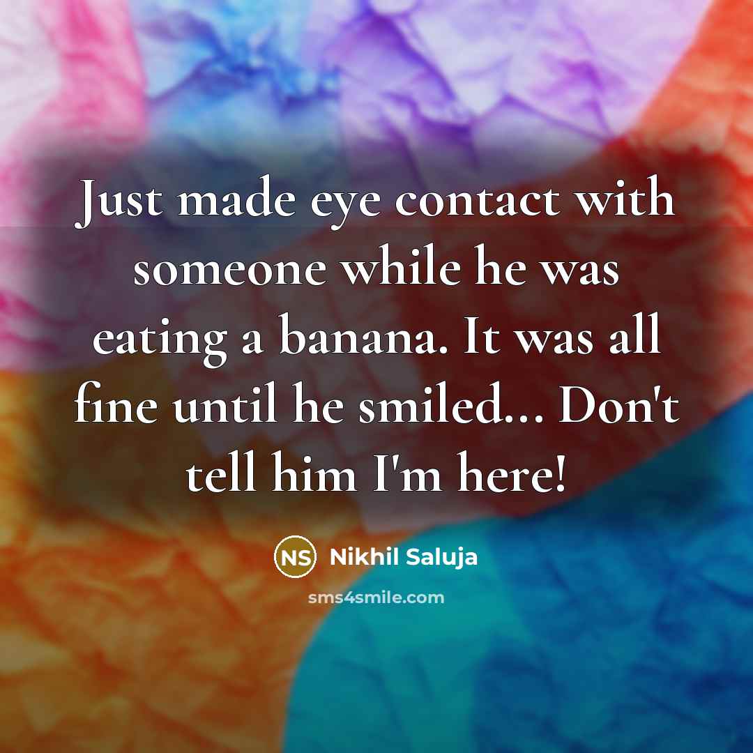 “Just made eye contact with someone while he was eating…” quote by Nikhil Saluja