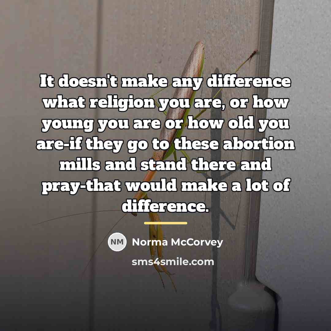 “It doesn't make any difference what religion you are, or…” quote by Norma McCorvey