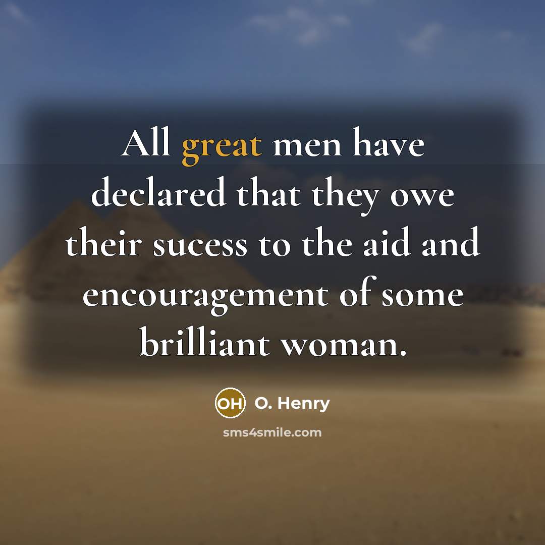 “All great men have declared that they owe their sucess…” quote by O. Henry