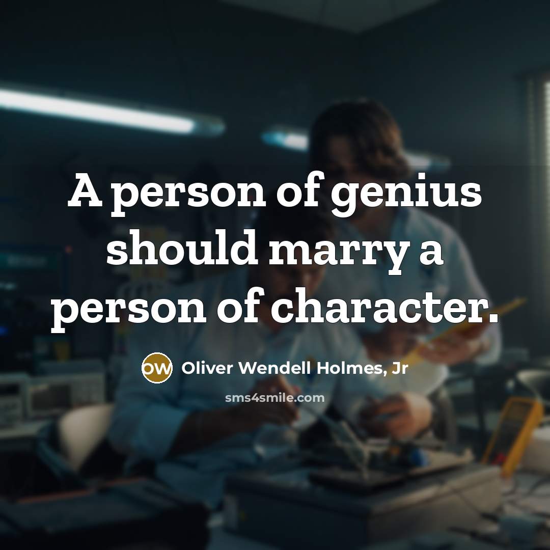 “A person of genius should marry a person of character.…” quote by Oliver Wendell Holmes, Jr