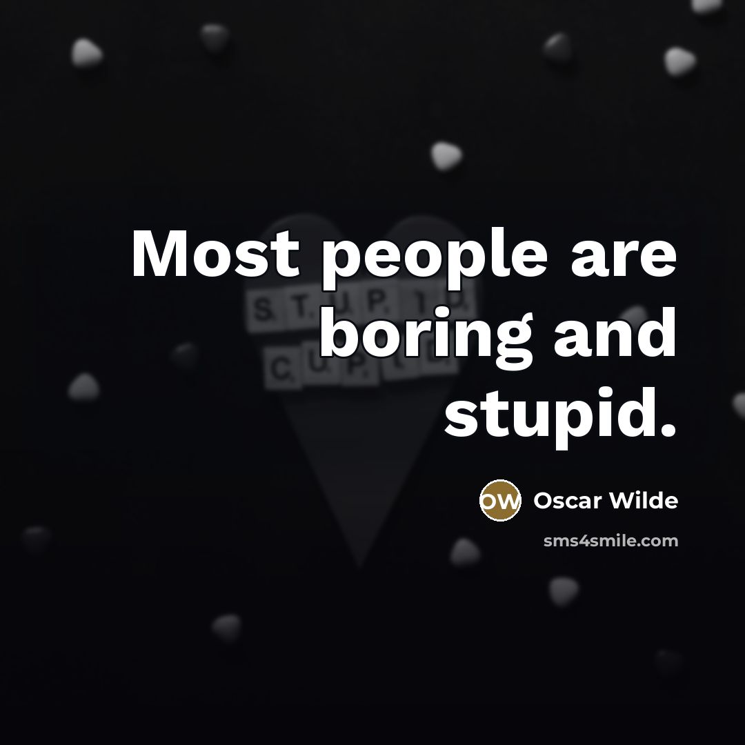 “Most people are boring and stupid.…” quote by Oscar Wilde