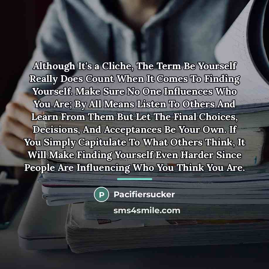 “Although It's a Cliche, The Term Be Yourself Really Does…” quote by Pacifiersucker