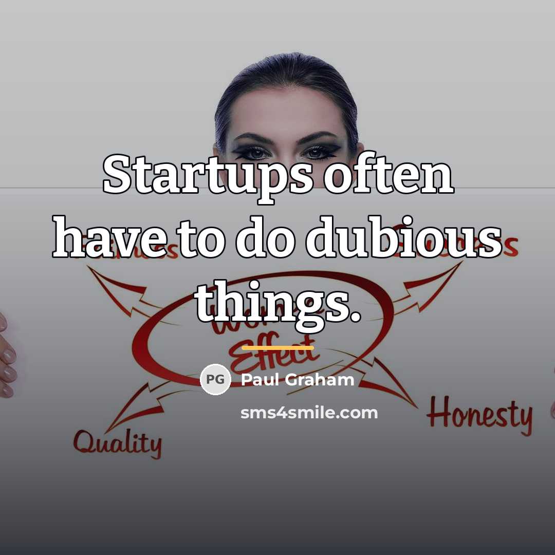 “Startups often have to do dubious things.…” quote by Paul Graham
