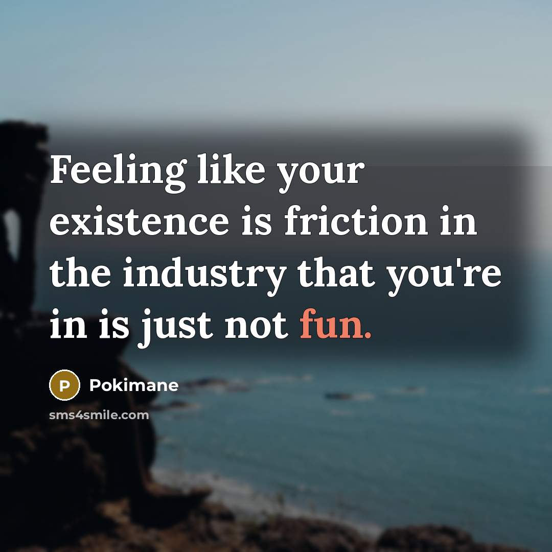 “Feeling like your existence is friction in the industry that…” quote by Pokimane