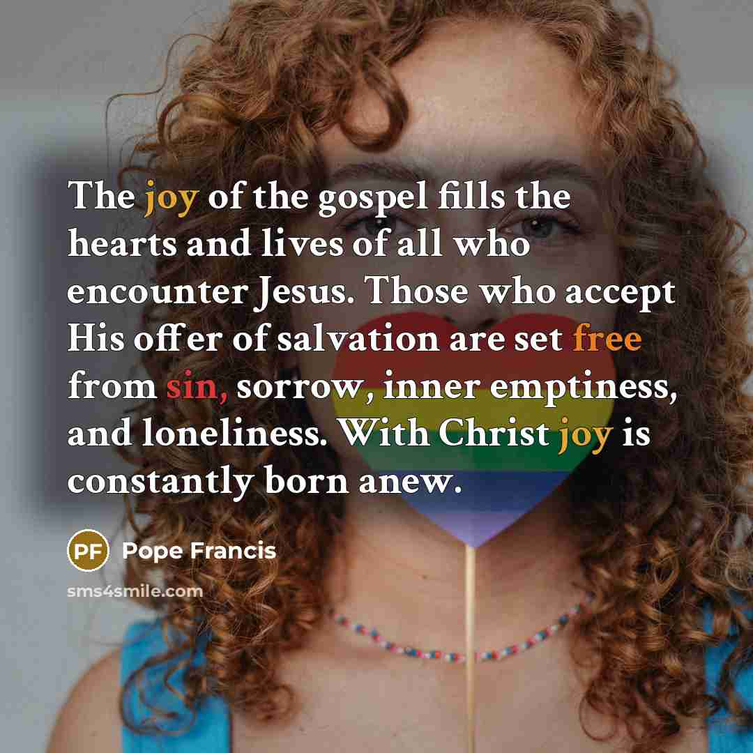 “The joy of the gospel fills the hearts and lives…” quote by Pope Francis