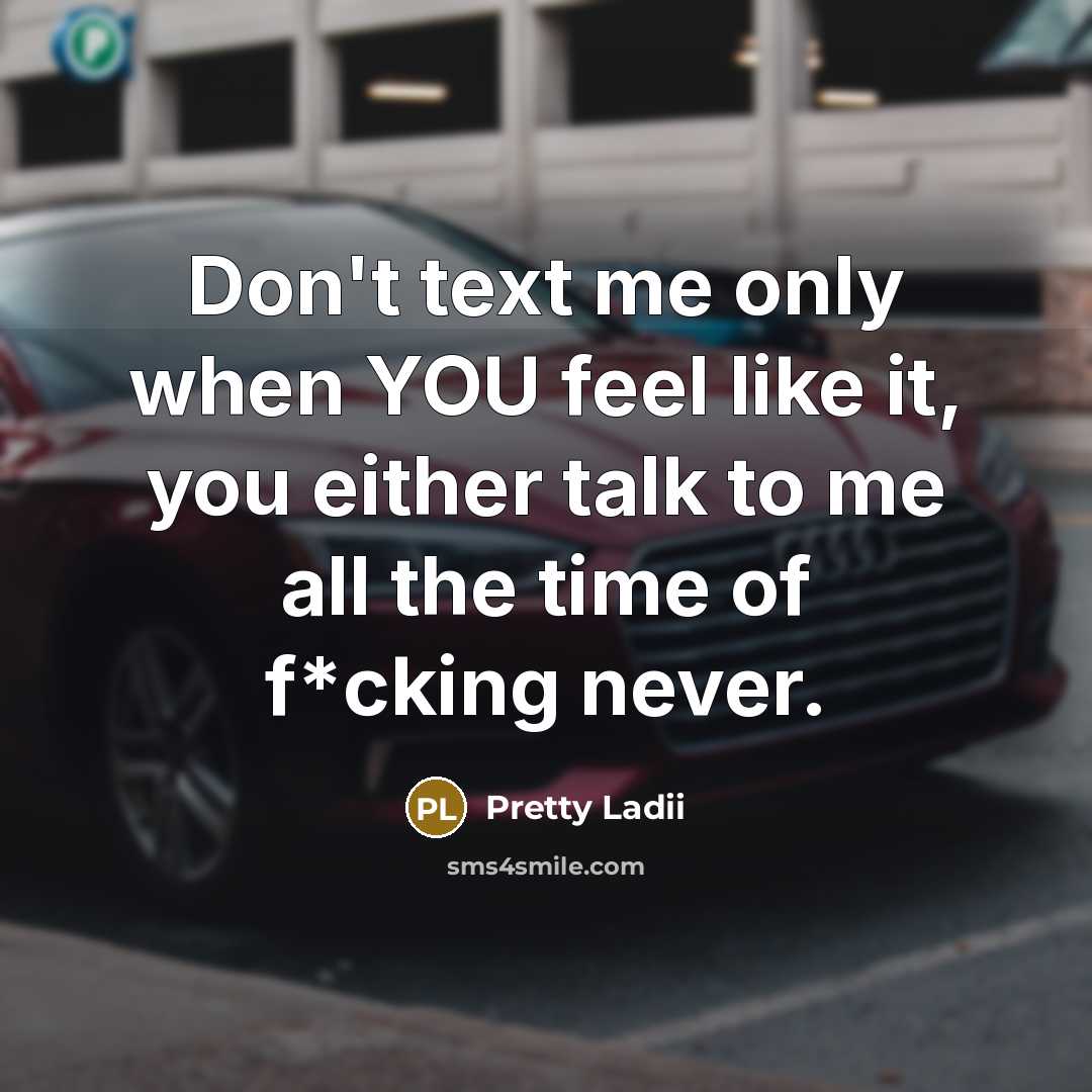 “Don't text me only when YOU feel like it, you…” quote by Pretty Ladii