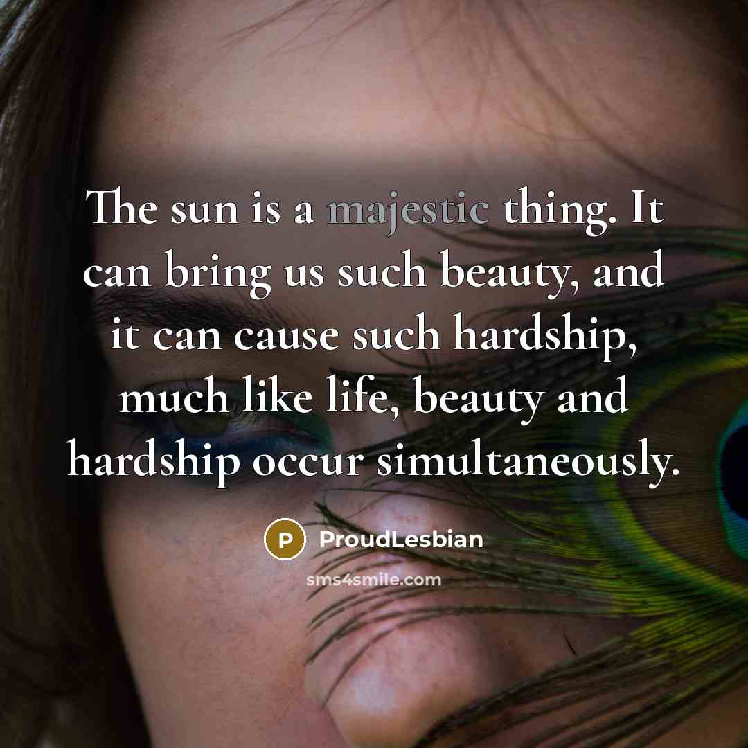 “The sun is a majestic thing. It can bring us…” quote by ProudLesbian