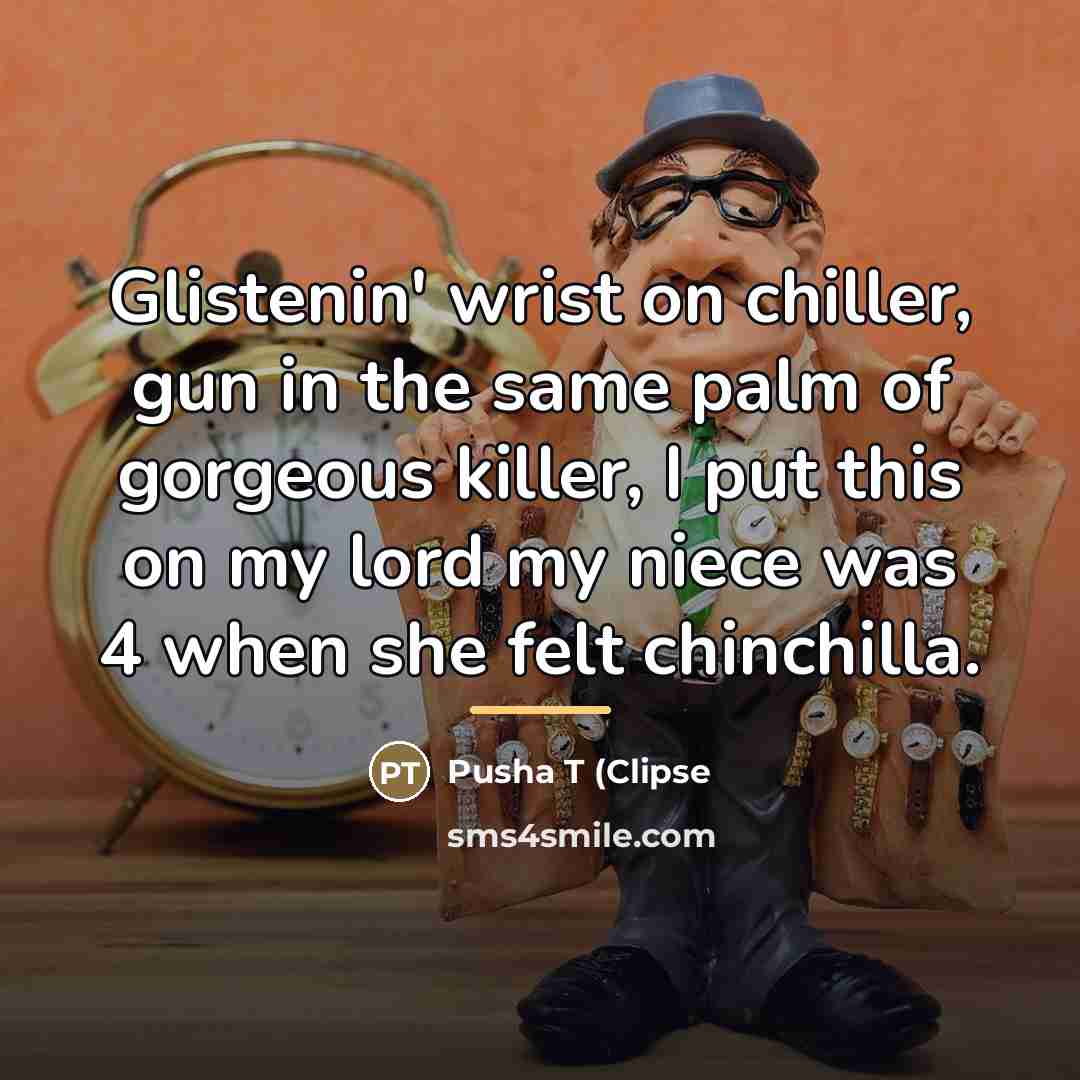 “Glistenin' wrist on chiller, gun in the same palm of…” quote by Pusha T (Clipse