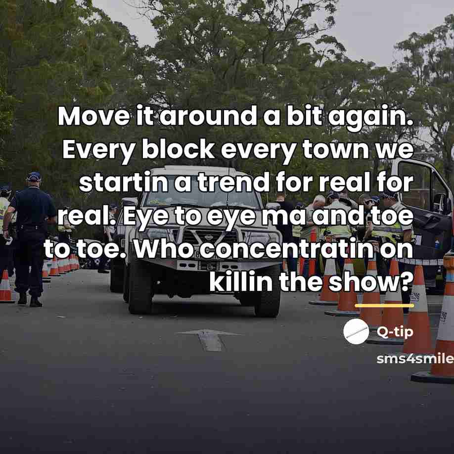 “Move it around a bit again. Every block every town…” quote by Q-tip