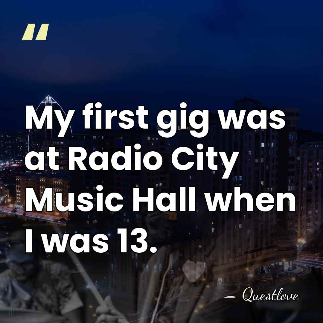 My first gig was at Radio City Music Hall when I was&hellip; - Questlove