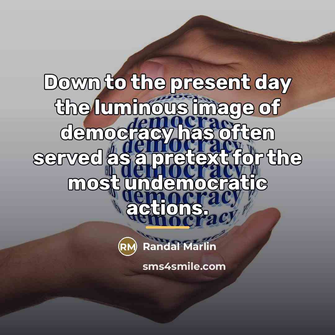 “Down to the present day the luminous image of democracy…” quote by Randal Marlin