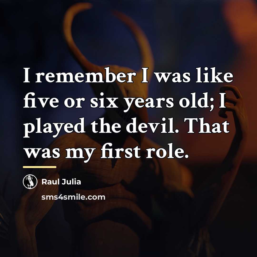 “I remember I was like five or six years old;…” quote by Raul Julia