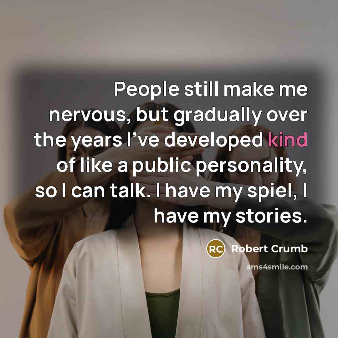 “People still make me nervous, but gradually over the years…” quote by Robert Crumb