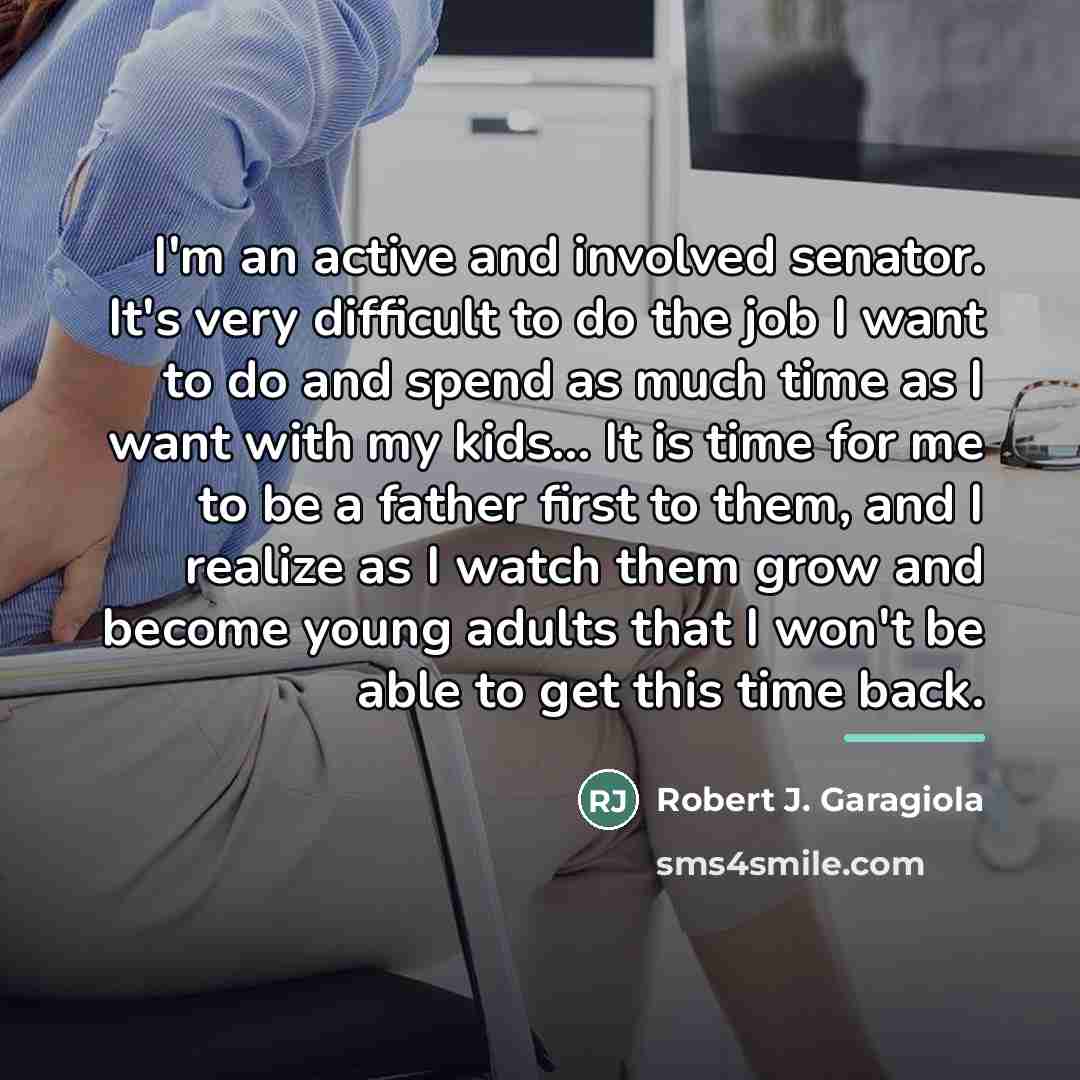 “I'm an active and involved senator. It's very difficult to…” quote by Robert J. Garagiola