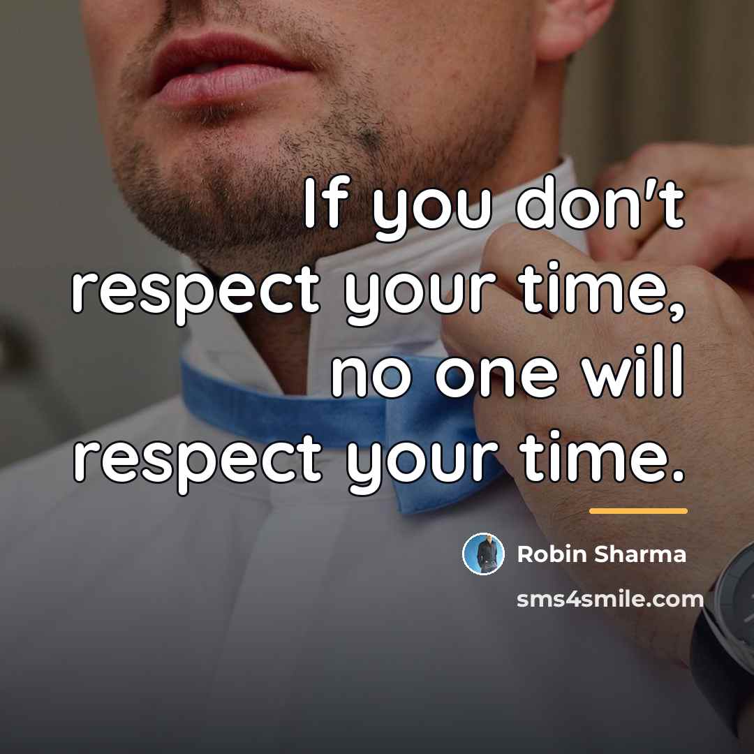 “If you don't respect your time, no one will respect…” quote by Robin Sharma
