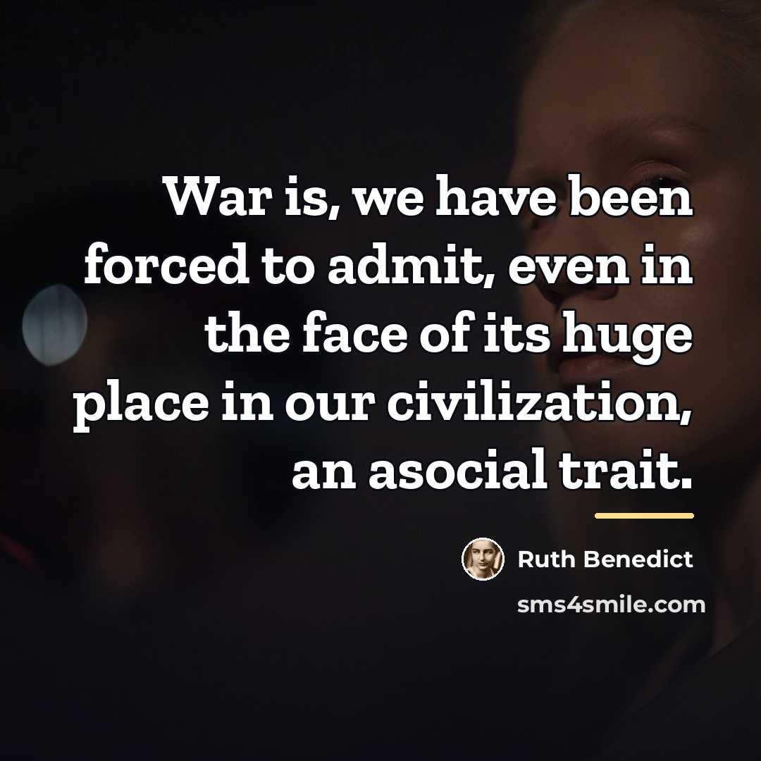 “War is, we have been forced to admit, even in…” quote by Ruth Benedict