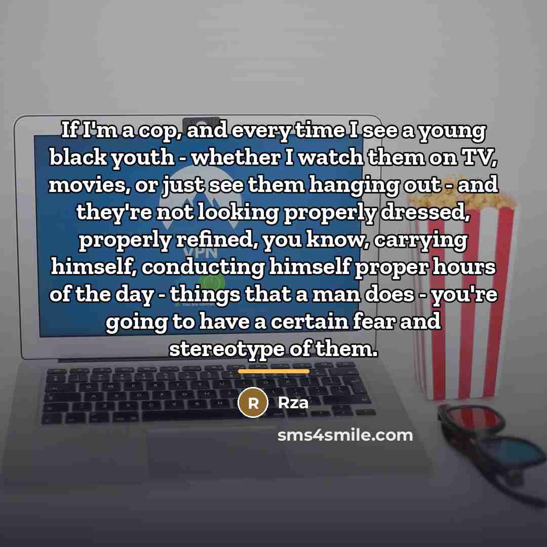 “If I'm a cop, and every time I see a…” quote by Rza