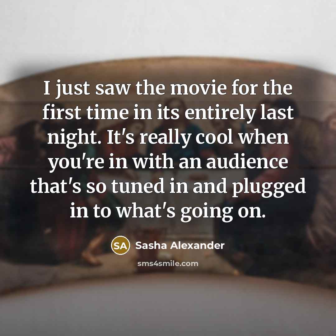 “I just saw the movie for the first time in…” quote by Sasha Alexander