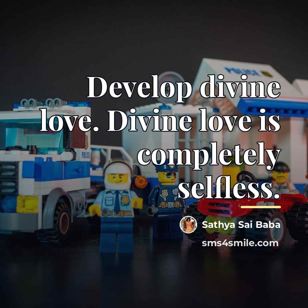 “Develop divine love. Divine love is completely selfless.…” quote by Sathya Sai Baba