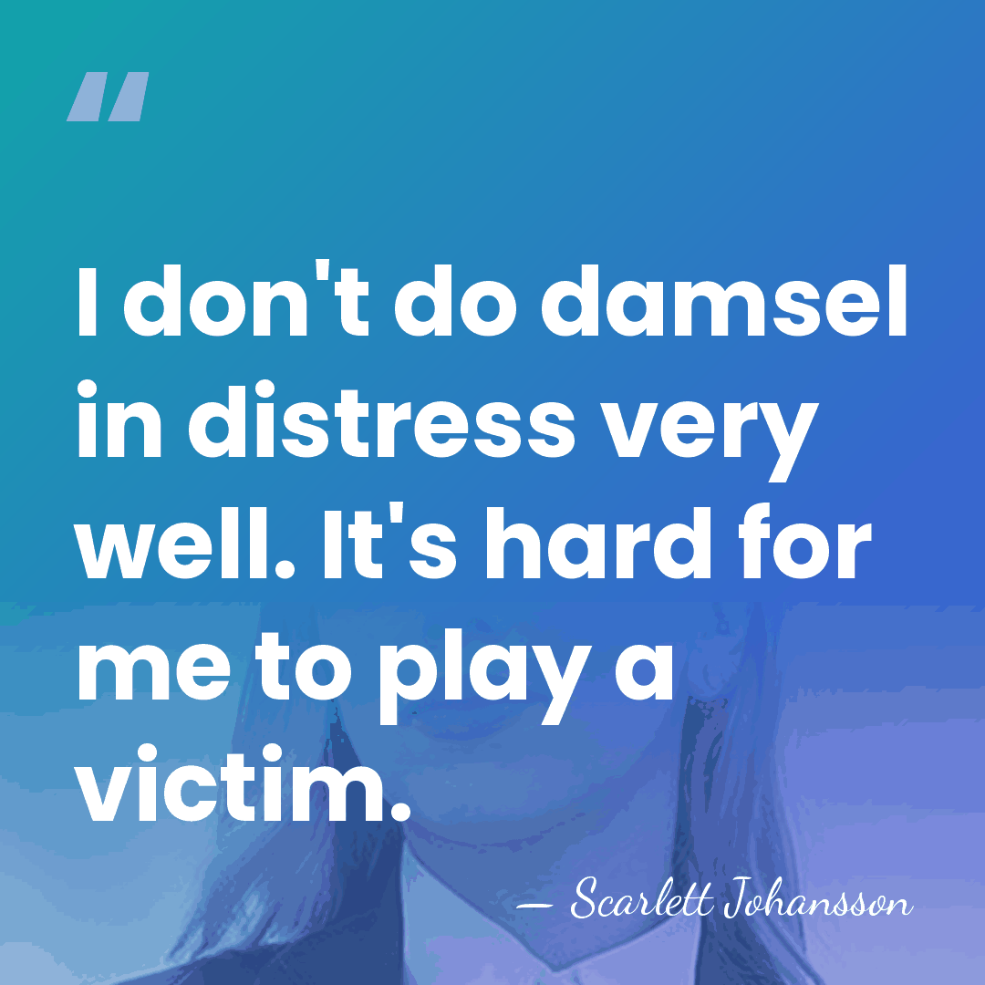 I don't do damsel in distress very well. It's hard for me&hellip; - Scarlett Johansson